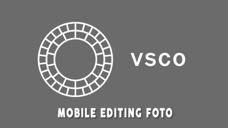 Vsco Mobile Editing Foto Terbaik 2020