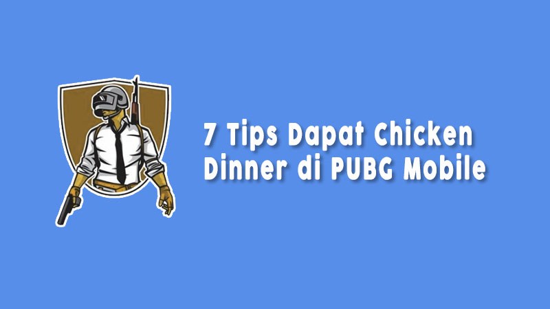 Tips Mendapatkan Chicken Dinner Di Game Pubg Mobile