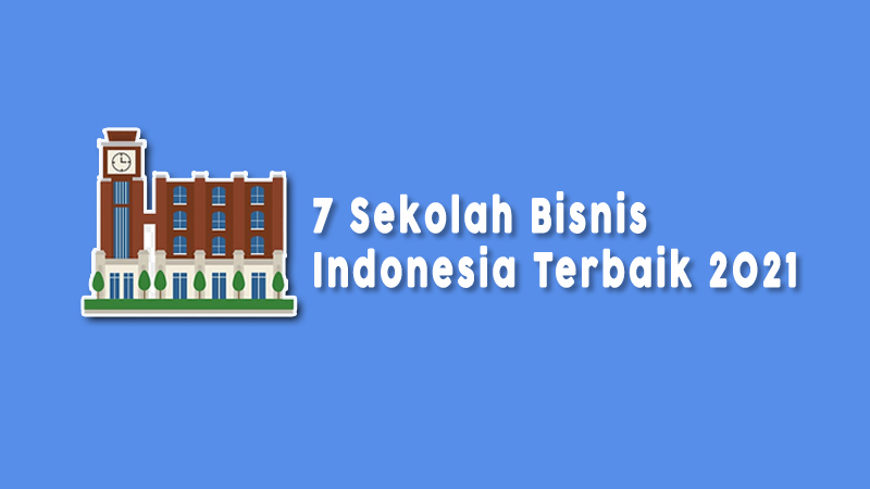 Sekolah Bisnis Indonesia Terbaik 2021