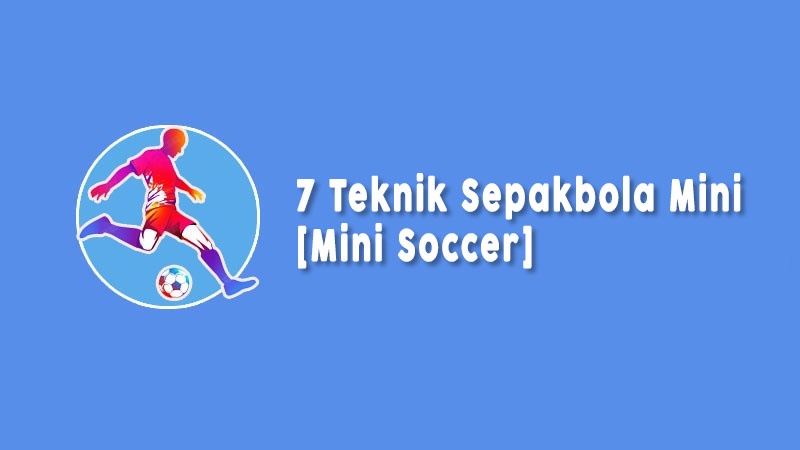 Teknik Sepakbola Mini Atau Mini Soccer